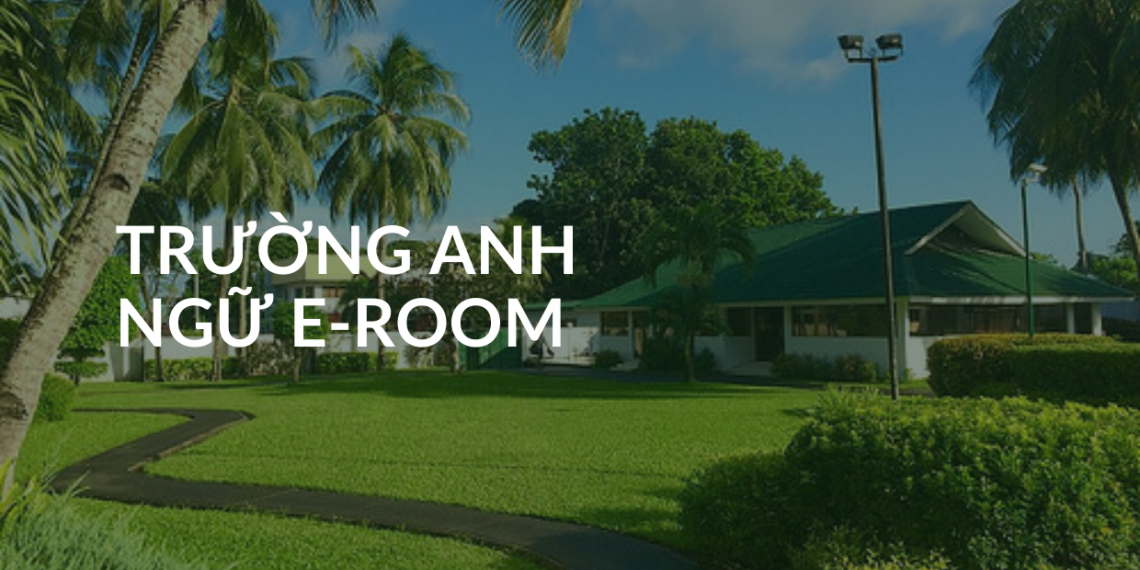 Tìm hiểu trường E-ROOM, ngôi trường Anh ngữ hàng đầu tại Bacolod