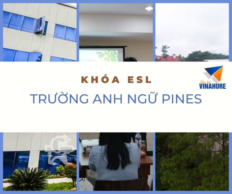 Trường Anh ngữ PINES – Giới thiệu khóa ESL 2023