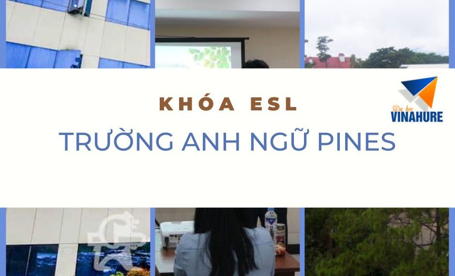 Trường Anh ngữ PINES – Giới thiệu khóa ESL 2023